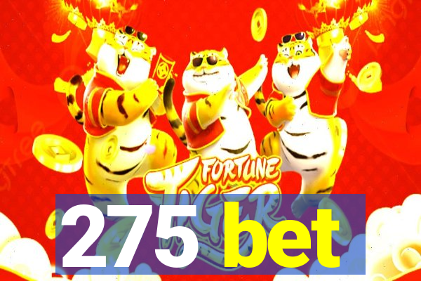 275 bet